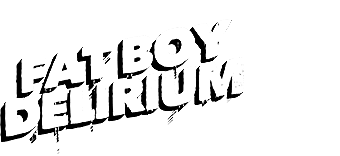 FAT BOY DELIRIUM